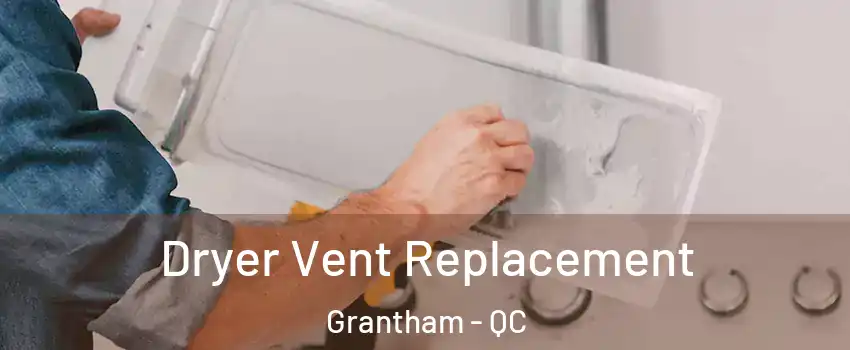  Dryer Vent Replacement Grantham - QC