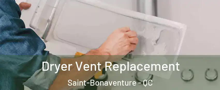  Dryer Vent Replacement Saint-Bonaventure - QC
