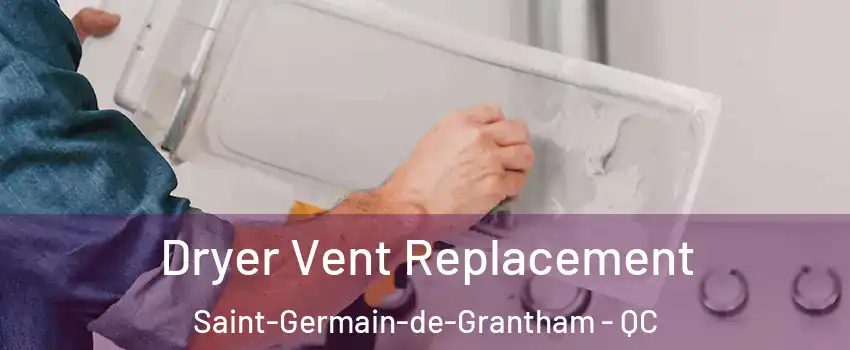  Dryer Vent Replacement Saint-Germain-de-Grantham - QC