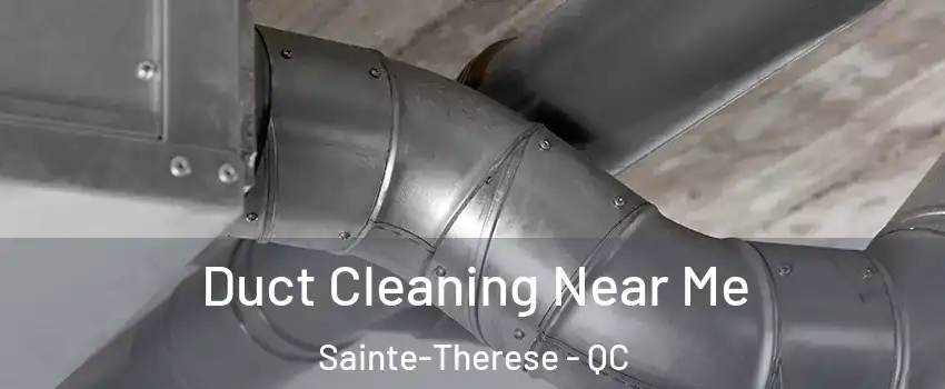  Duct Cleaning Near Me Sainte-Therese - QC