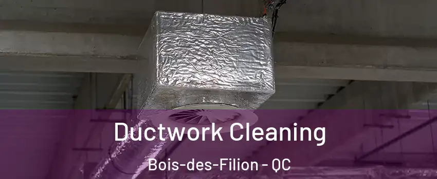  Ductwork Cleaning Bois-des-Filion - QC