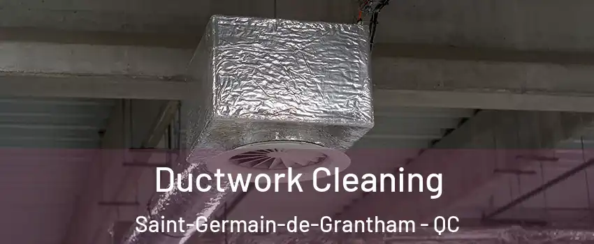  Ductwork Cleaning Saint-Germain-de-Grantham - QC