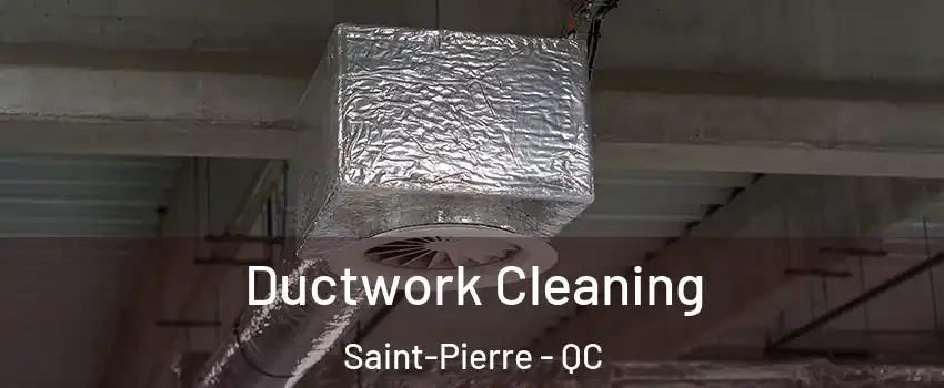  Ductwork Cleaning Saint-Pierre - QC