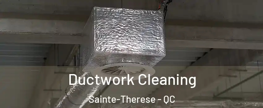  Ductwork Cleaning Sainte-Therese - QC