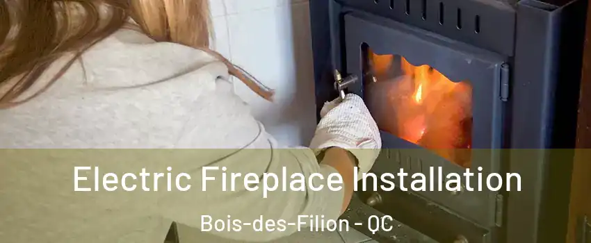  Electric Fireplace Installation Bois-des-Filion - QC