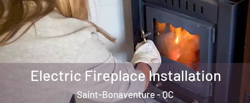  Electric Fireplace Installation Saint-Bonaventure - QC