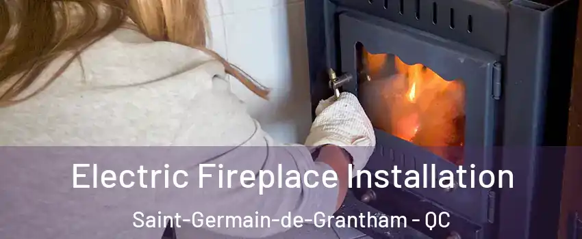  Electric Fireplace Installation Saint-Germain-de-Grantham - QC