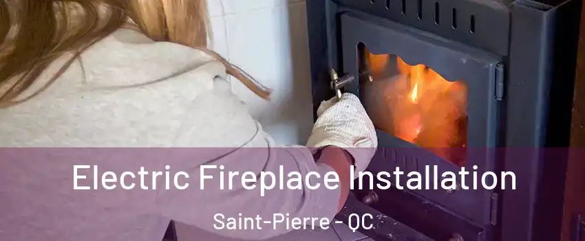  Electric Fireplace Installation Saint-Pierre - QC