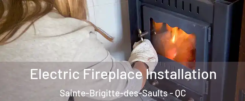  Electric Fireplace Installation Sainte-Brigitte-des-Saults - QC