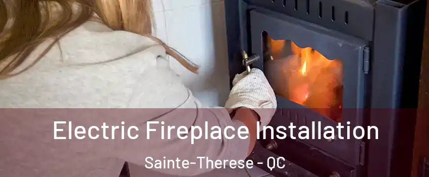  Electric Fireplace Installation Sainte-Therese - QC
