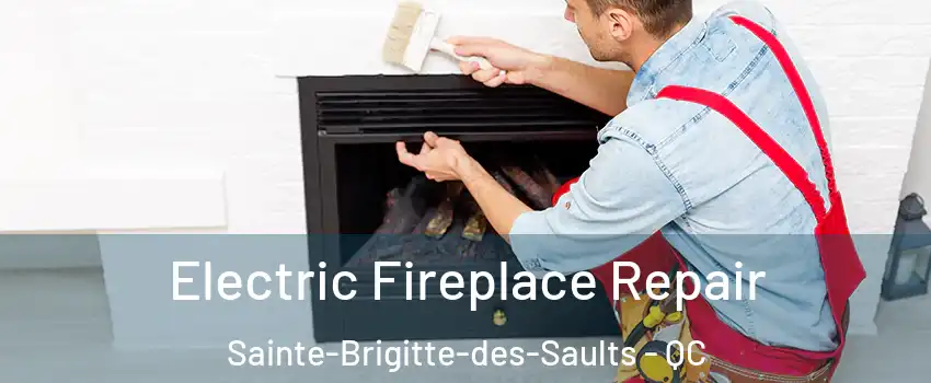  Electric Fireplace Repair Sainte-Brigitte-des-Saults - QC