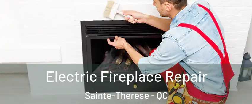  Electric Fireplace Repair Sainte-Therese - QC