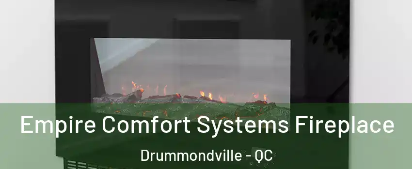 Empire Comfort Systems Fireplace Drummondville - QC