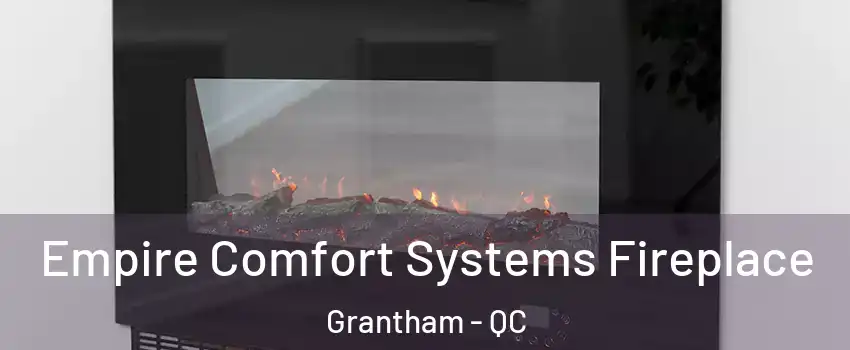 Empire Comfort Systems Fireplace Grantham - QC