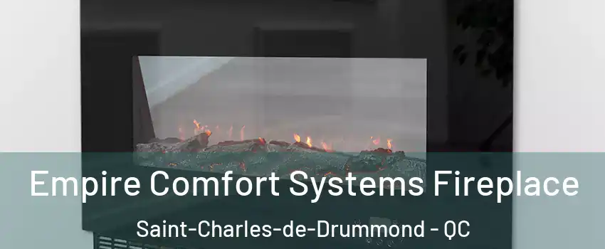 Empire Comfort Systems Fireplace Saint-Charles-de-Drummond - QC
