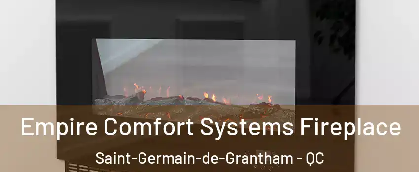 Empire Comfort Systems Fireplace Saint-Germain-de-Grantham - QC
