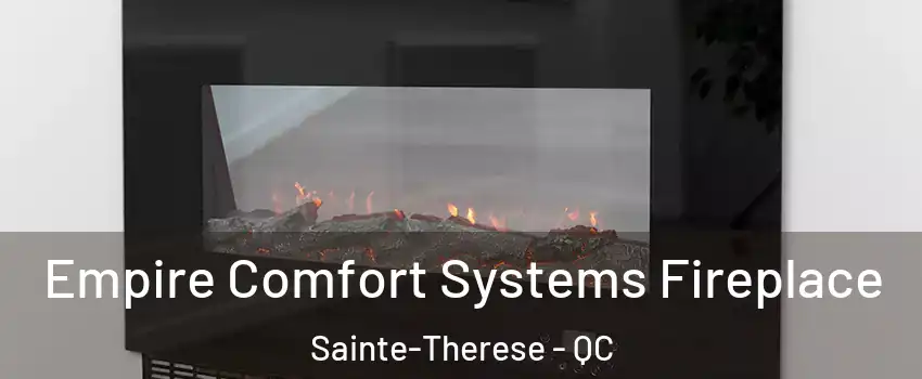 Empire Comfort Systems Fireplace Sainte-Therese - QC