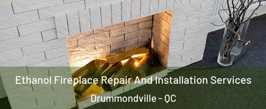  Ethanol Fireplace Repair And Installation Services Drummondville - QC