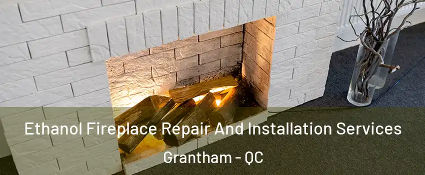  Ethanol Fireplace Repair And Installation Services Grantham - QC