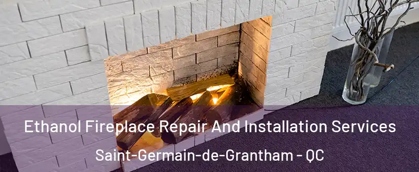  Ethanol Fireplace Repair And Installation Services Saint-Germain-de-Grantham - QC
