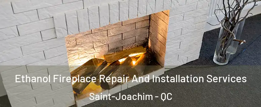  Ethanol Fireplace Repair And Installation Services Saint-Joachim - QC