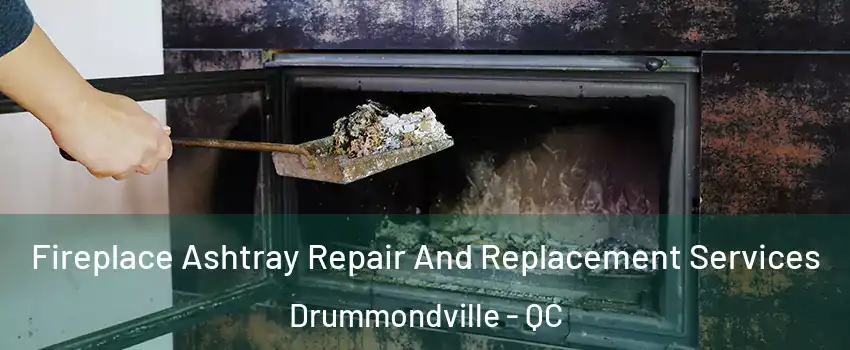  Fireplace Ashtray Repair And Replacement Services Drummondville - QC
