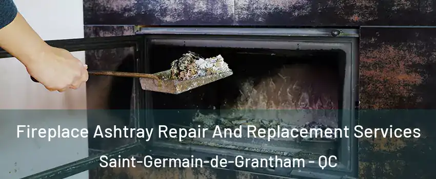  Fireplace Ashtray Repair And Replacement Services Saint-Germain-de-Grantham - QC