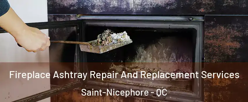 Fireplace Ashtray Repair And Replacement Services Saint-Nicephore - QC
