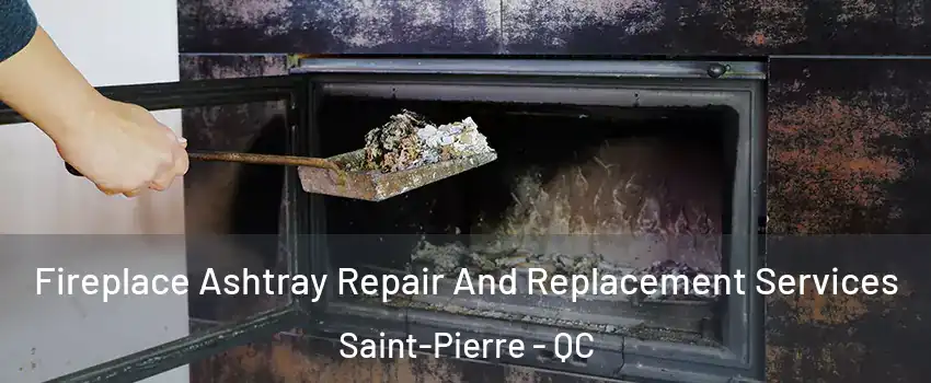  Fireplace Ashtray Repair And Replacement Services Saint-Pierre - QC