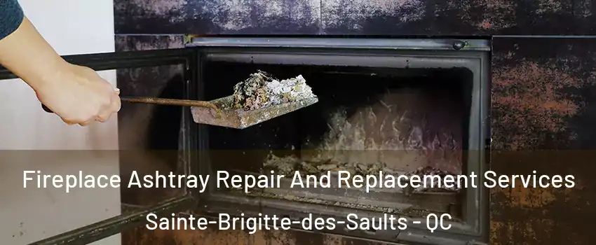  Fireplace Ashtray Repair And Replacement Services Sainte-Brigitte-des-Saults - QC