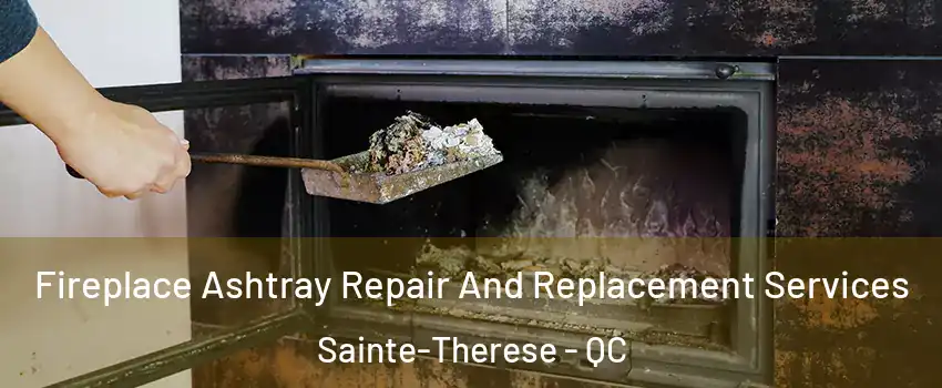  Fireplace Ashtray Repair And Replacement Services Sainte-Therese - QC
