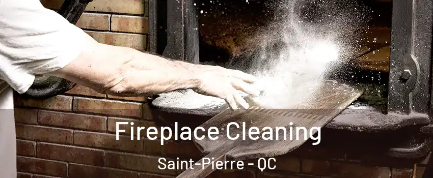  Fireplace Cleaning Saint-Pierre - QC