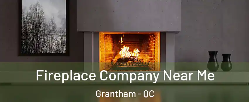  Fireplace Company Near Me Grantham - QC