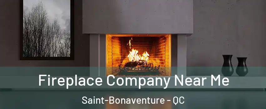 Fireplace Company Near Me Saint-Bonaventure - QC