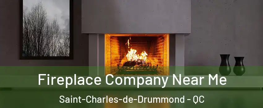 Fireplace Company Near Me Saint-Charles-de-Drummond - QC