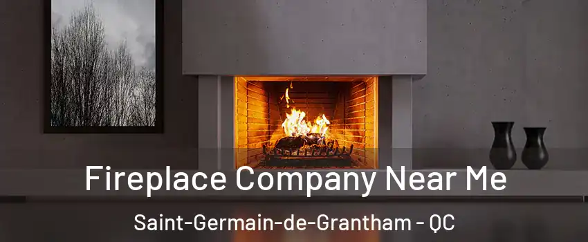 Fireplace Company Near Me Saint-Germain-de-Grantham - QC