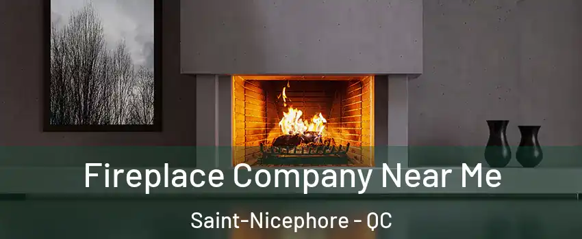 Fireplace Company Near Me Saint-Nicephore - QC