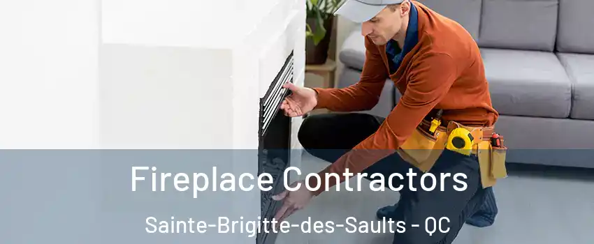 Fireplace Contractors Sainte-Brigitte-des-Saults - QC
