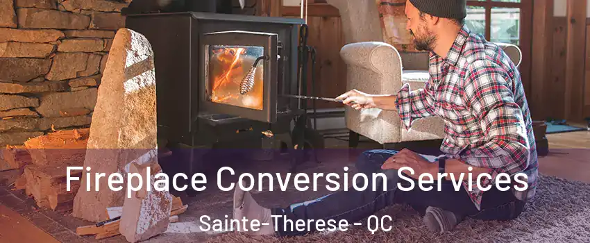  Fireplace Conversion Services Sainte-Therese - QC