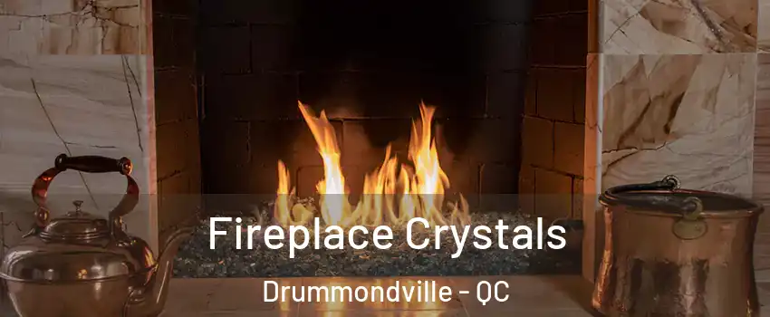  Fireplace Crystals Drummondville - QC