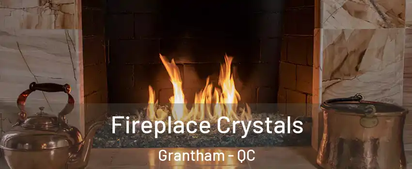  Fireplace Crystals Grantham - QC