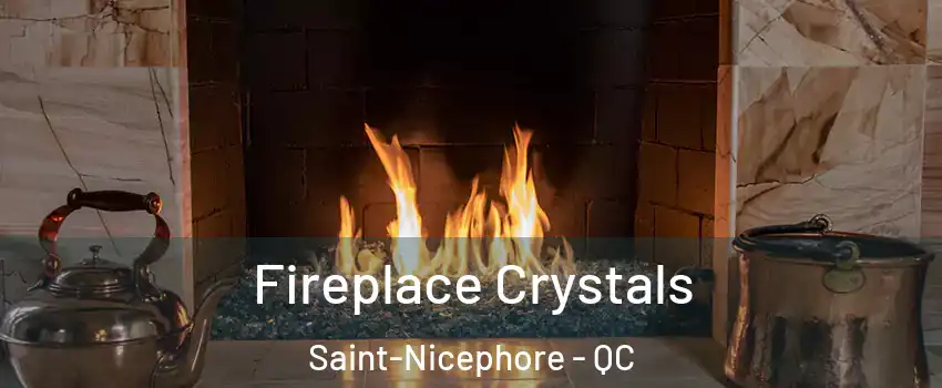  Fireplace Crystals Saint-Nicephore - QC
