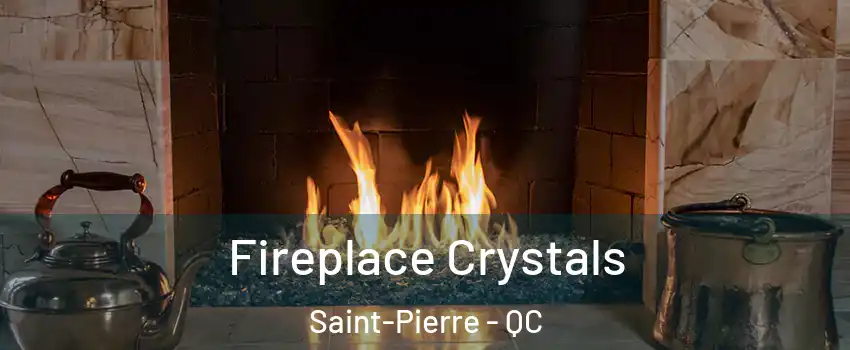  Fireplace Crystals Saint-Pierre - QC