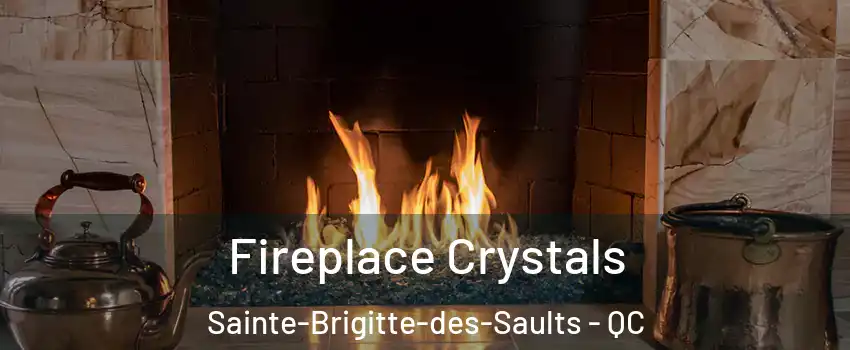  Fireplace Crystals Sainte-Brigitte-des-Saults - QC