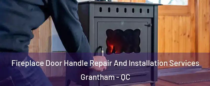  Fireplace Door Handle Repair And Installation Services Grantham - QC