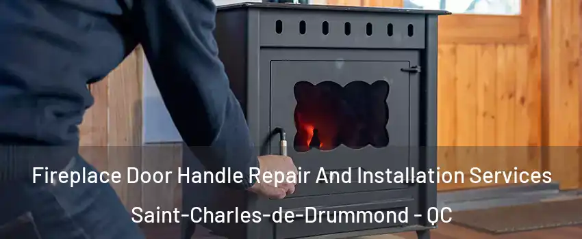 Fireplace Door Handle Repair And Installation Services Saint-Charles-de-Drummond - QC