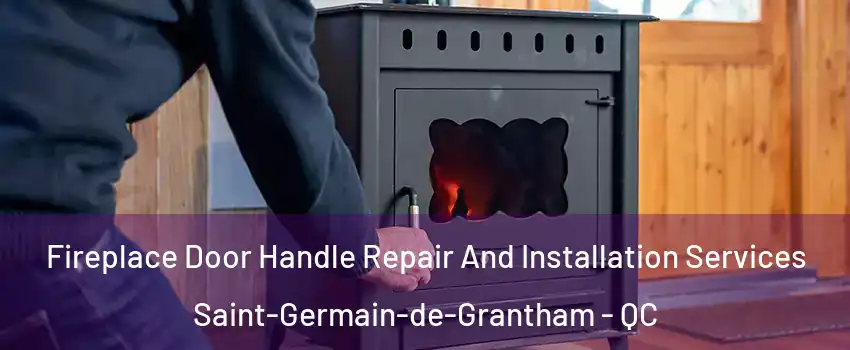 Fireplace Door Handle Repair And Installation Services Saint-Germain-de-Grantham - QC