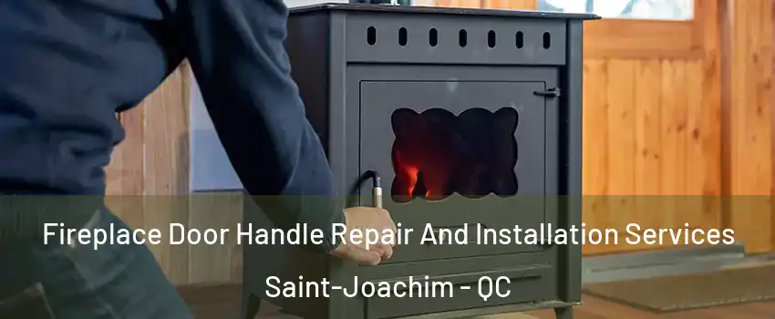  Fireplace Door Handle Repair And Installation Services Saint-Joachim - QC