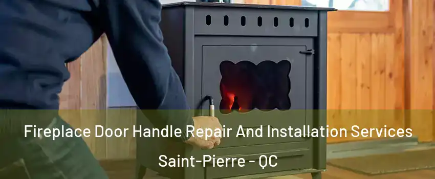  Fireplace Door Handle Repair And Installation Services Saint-Pierre - QC