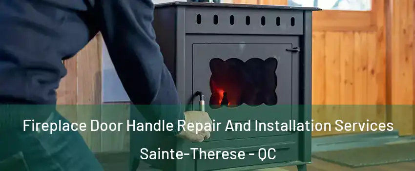  Fireplace Door Handle Repair And Installation Services Sainte-Therese - QC